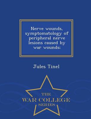 Book cover for Nerve Wounds, Symptomatology of Peripheral Nerve Lesions Caused by War Wounds; - War College Series