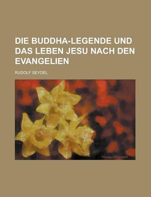 Book cover for Die Buddha-Legende Und Das Leben Jesu Nach Den Evangelien