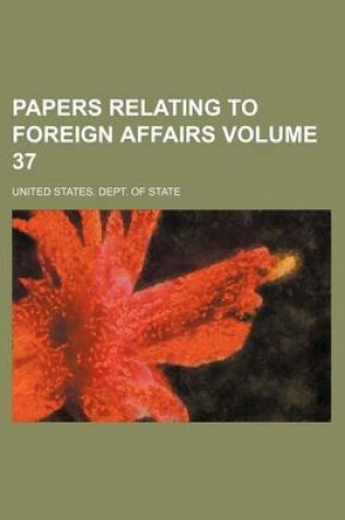 Cover of Papers Relating to Foreign Affairs Volume 37