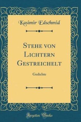 Cover of Stehe von Lichtern Gestreichelt: Gedichte (Classic Reprint)