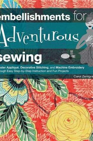 Cover of Embellishments for Adventurous Sewing: Master Applique, Decorative Stitching, and Machine Embroidery Through Easy Step-By-Step Instruction