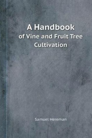 Cover of A Handbook of Vine and Fruit Tree Cultivation