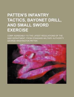 Book cover for Patten's Infantry Tactics, Bayonet Drill, and Small Sword Exercise; Comp. Agreeably to the Latest Regulations of the War Department, from Standard Military Authority