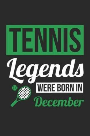 Cover of Tennis Legends Were Born In December - Tennis Journal - Tennis Notebook - Birthday Gift for Tennis Player