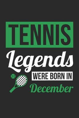 Book cover for Tennis Legends Were Born In December - Tennis Journal - Tennis Notebook - Birthday Gift for Tennis Player