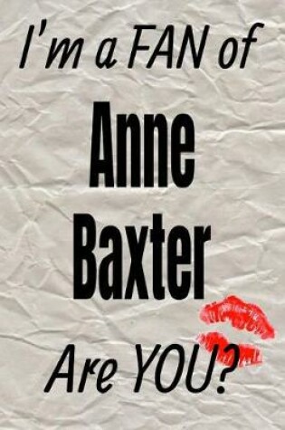 Cover of I'm a Fan of Anne Baxter Are You? Creative Writing Lined Journal