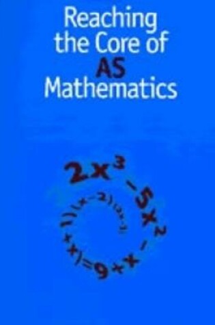 Cover of Reaching the Core of AS Mathematics