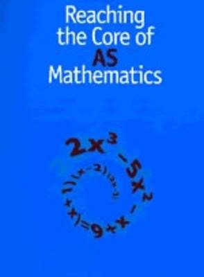 Book cover for Reaching the Core of AS Mathematics