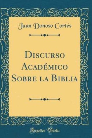 Cover of Discurso Académico Sobre la Biblia (Classic Reprint)