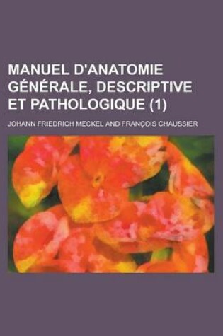 Cover of Manuel D'Anatomie Generale, Descriptive Et Pathologique (1)