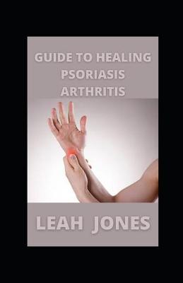 Book cover for Guide to Healing Psoriasis Arthritis