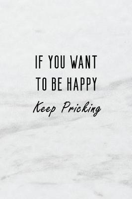 Book cover for If You Want to Be Happy, Keep Pricking