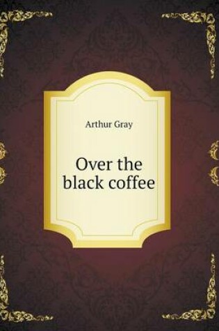 Cover of Over the black coffee