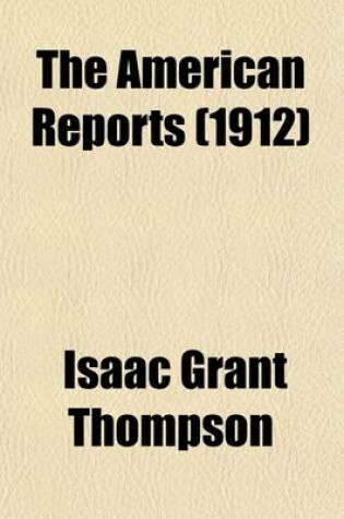 Cover of The American Reports (Volume 18); Containing All Decisions of General Interest Decided in the Courts of Last Resort of the Several States [1869-1887]. Extra Annotated by the Editorial Department of the Lawyers Co-Operative Publishing Company