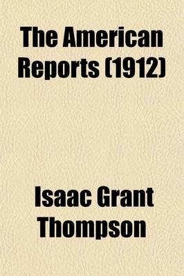 Book cover for The American Reports (Volume 18); Containing All Decisions of General Interest Decided in the Courts of Last Resort of the Several States [1869-1887]. Extra Annotated by the Editorial Department of the Lawyers Co-Operative Publishing Company