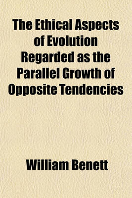 Book cover for The Ethical Aspects of Evolution Regarded as the Parallel Growth of Opposite Tendencies