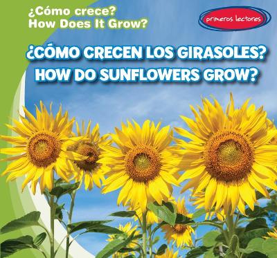 Book cover for ¿Cómo Crecen Los Girasoles? / How Do Sunflowers Grow?