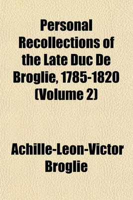 Book cover for Personal Recollections of the Late Duc de Broglie, 1785-1820 Volume 2