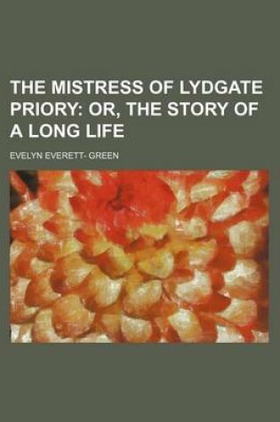 Cover of The Mistress of Lydgate Priory; Or, the Story of a Long Life