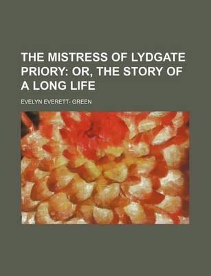 Book cover for The Mistress of Lydgate Priory; Or, the Story of a Long Life