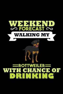 Book cover for Weekend Forecast Walking my Rottweiler with Chance of Drinking