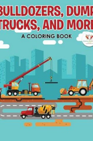 Cover of Bulldozers, Dump Trucks, and More