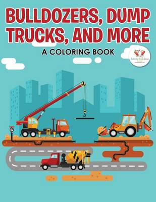 Book cover for Bulldozers, Dump Trucks, and More