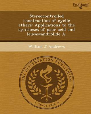 Book cover for Stereocontrolled Construction of Cyclic Ethers: Applications to the Syntheses of Gaur Acid and Leucascandrolide a