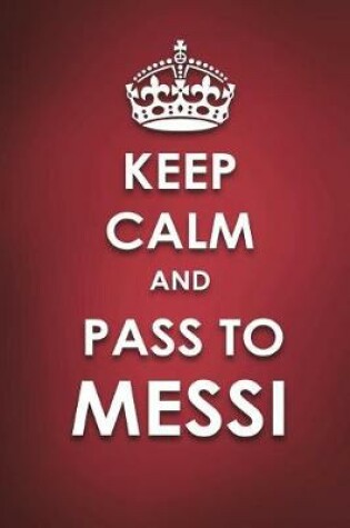 Cover of Keep Calm And Pass to Messi