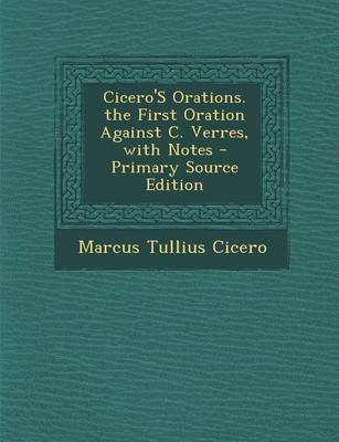 Book cover for Cicero's Orations. the First Oration Against C. Verres, with Notes