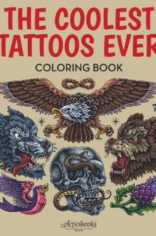 Cover of The Coolest Tattoos Ever Coloring Book