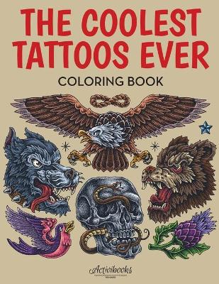 Book cover for The Coolest Tattoos Ever Coloring Book