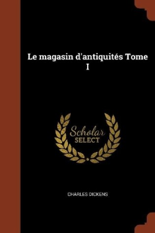 Cover of Le Magasin D'Antiquites Tome I