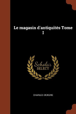 Book cover for Le Magasin D'Antiquites Tome I