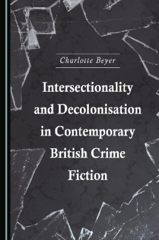 Cover of Intersectionality and Decolonisation in Contemporary British Crime Fiction