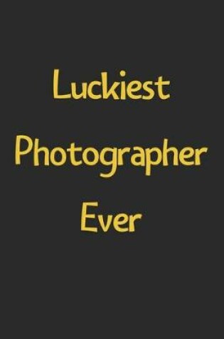 Cover of Luckiest Photographer Ever