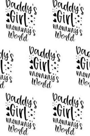 Cover of Daddy's Girl, Mommy's World Composition Notebook - Small Ruled Notebook - 6x9 Lined Notebook (Softcover Journal / Notebook / Diary)