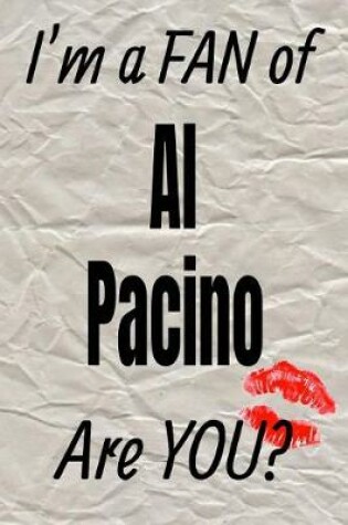 Cover of I'm a Fan of Al Pacino Are You? Creative Writing Lined Journal