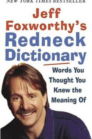 Cover of Jeff Foxworthy's Redneck Dictionary: Words You Thought You Knew the Meaning of