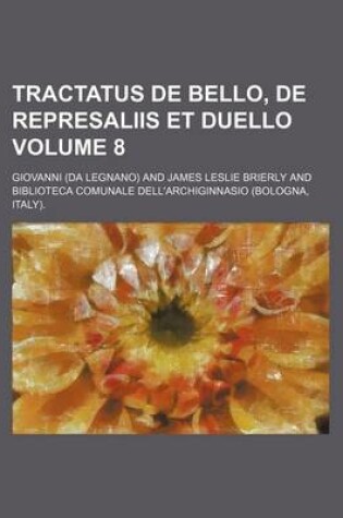 Cover of Tractatus de Bello, de Represaliis Et Duello Volume 8