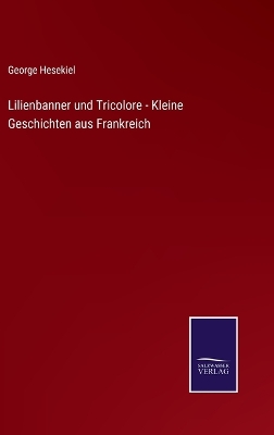 Book cover for Lilienbanner und Tricolore - Kleine Geschichten aus Frankreich