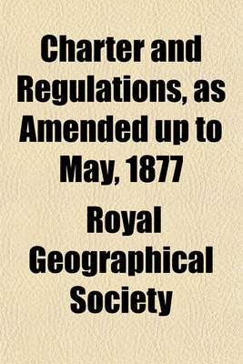 Book cover for Charter and Regulations, as Amended Up to May, 1877