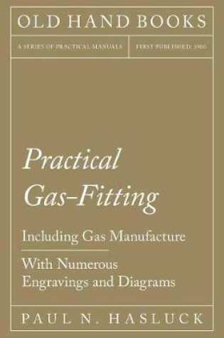 Cover of Practical Gas-Fitting - Including Gas Manufacture - With Numerous Engravings and Diagrams