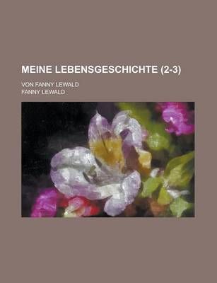 Book cover for Meine Lebensgeschichte (2-3); Von Fanny Lewald