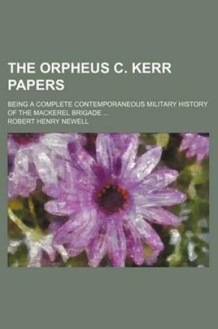 Cover of The Orpheus C. Kerr Papers; Being a Complete Contemporaneous Military History of the Mackerel Brigade