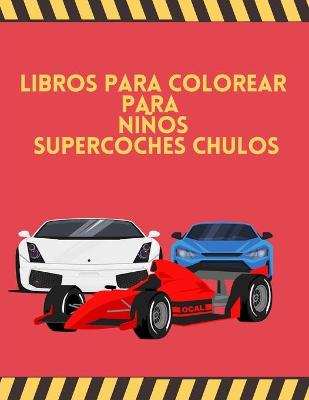 Book cover for Libros para colorear para niños Supercoches Chulos