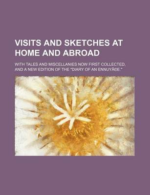 Book cover for Visits and Sketches at Home and Abroad Volume 3; With Tales and Miscellanies Now First Collected, and a New Edition of the "Diary of an Ennuyee."