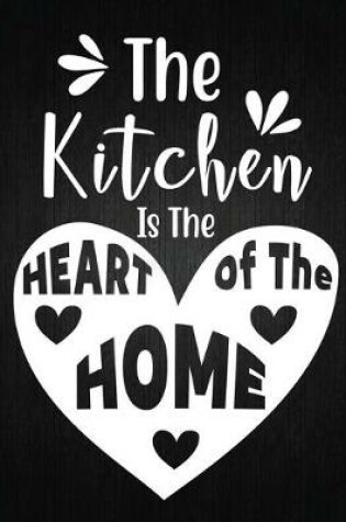 Cover of The Kitchen is the Heart of the Home