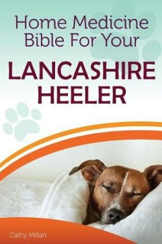 Cover of Home Medicine Bible for Your Lancashire Heeler