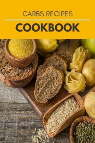 Cover of Carbs Recipes Cookbook